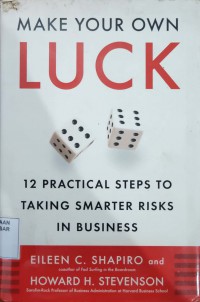 Image of Make your own luck : 12 practical steps to taking smarter risks in business